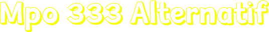 Mpo 333 Alternatif